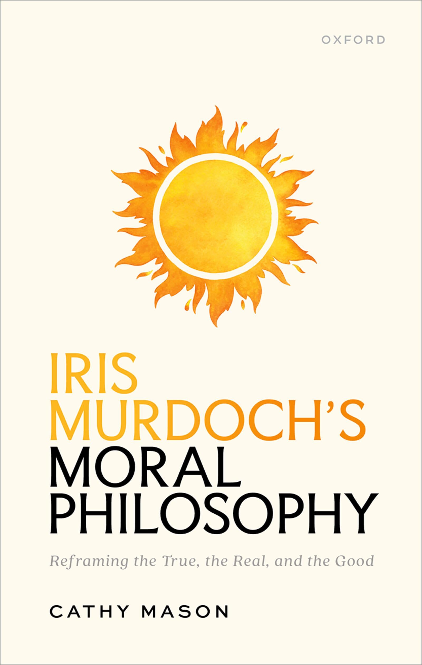 Iris Murdoch's Moral Philosophy: Reframing the True, the Real, and the Good