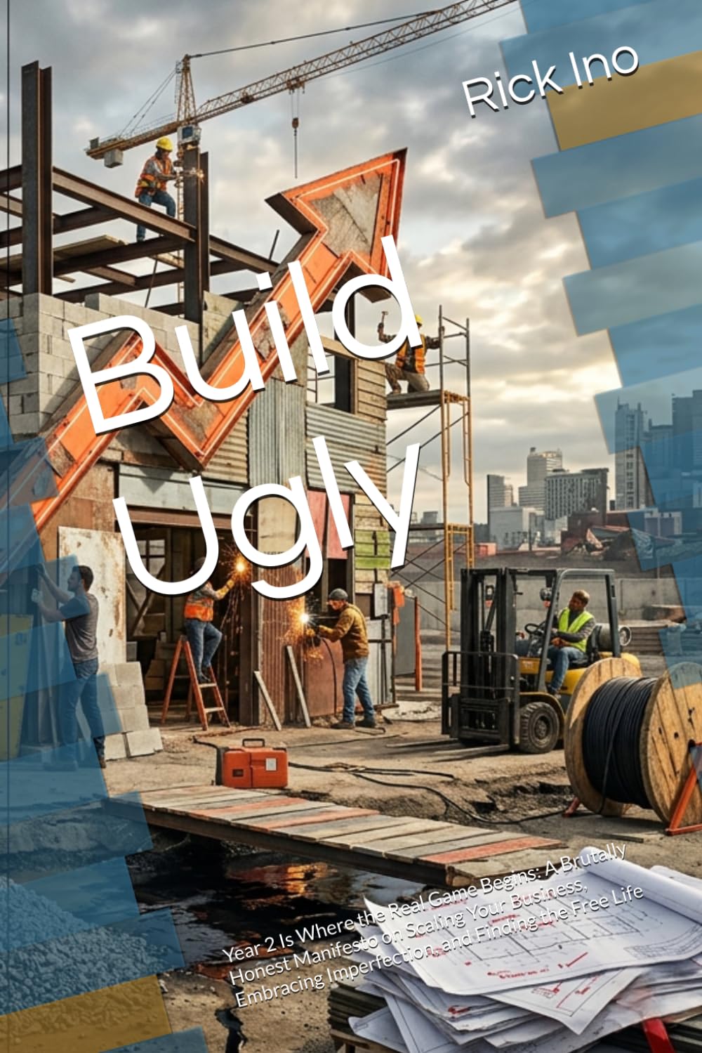 Build Ugly: Year 2 Is Where the Real Game Begins: A Brutally Honest Manifesto on Scaling Your Business, Embracing Imperfection, and Finding the Free Life (YOUR BUSINESS YOUR LIFE)