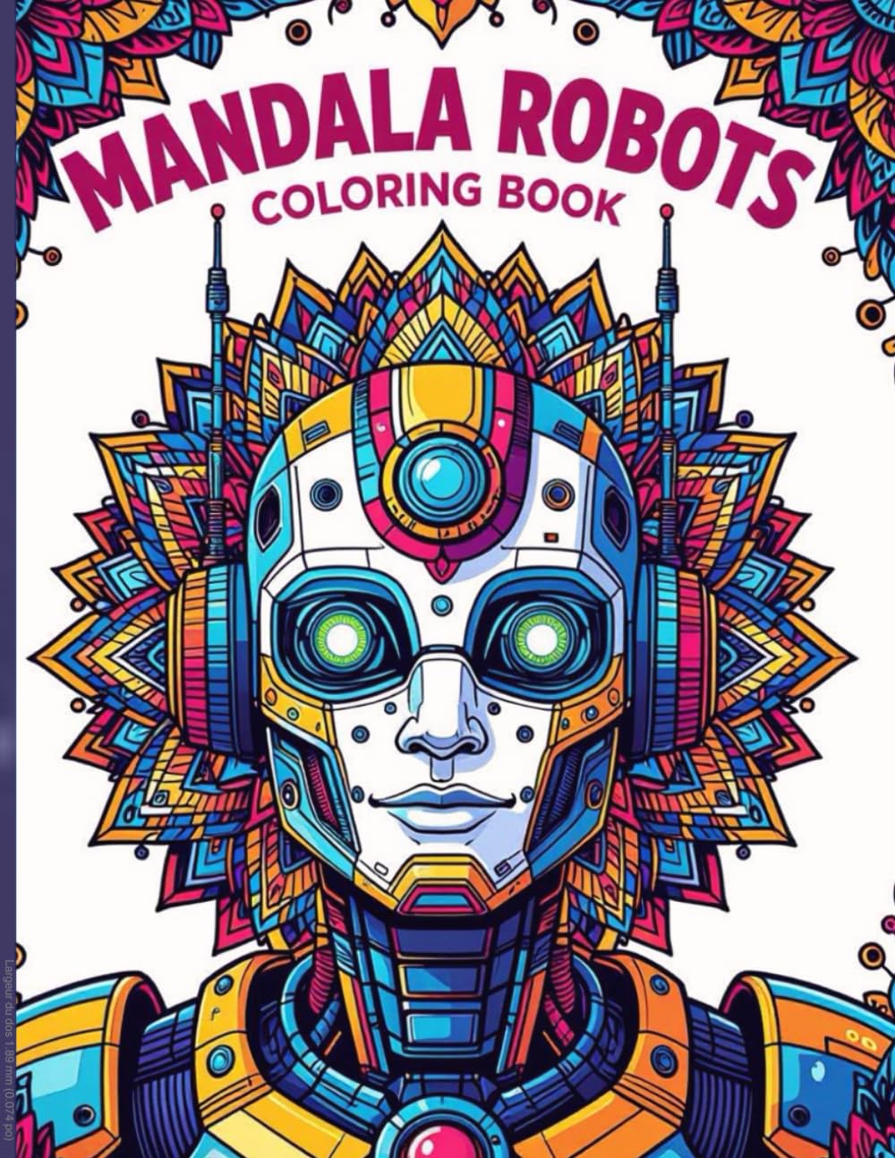 Robot Mandala Coloring Book for Adults: 25 Futuristic Robot Mandala Coloring Pages for Adults | Detailed and Relaxing Designs for Stress Relief, Mindfulness, and Creativity