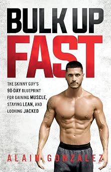 Bulk Up Fast The Skinny Guys 90-Day Blueprint for Gaining Muscle, Staying Lean, and Looking Jacked