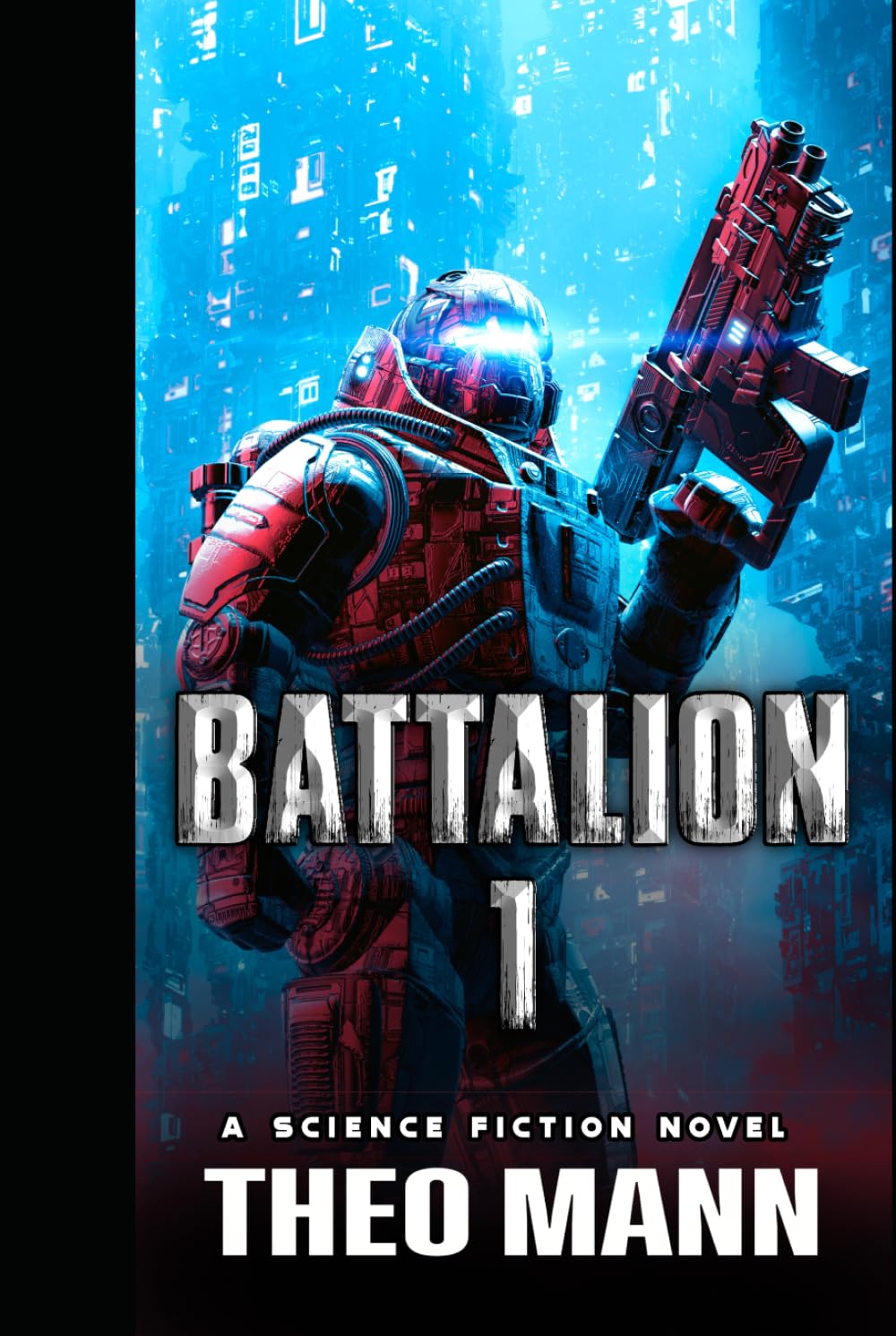 Battalion 1: A Military Sci-Fi Alien Invasion Cyborg Artificial Intelligence Space Opera Action Adventure (Battalion 1 Series)