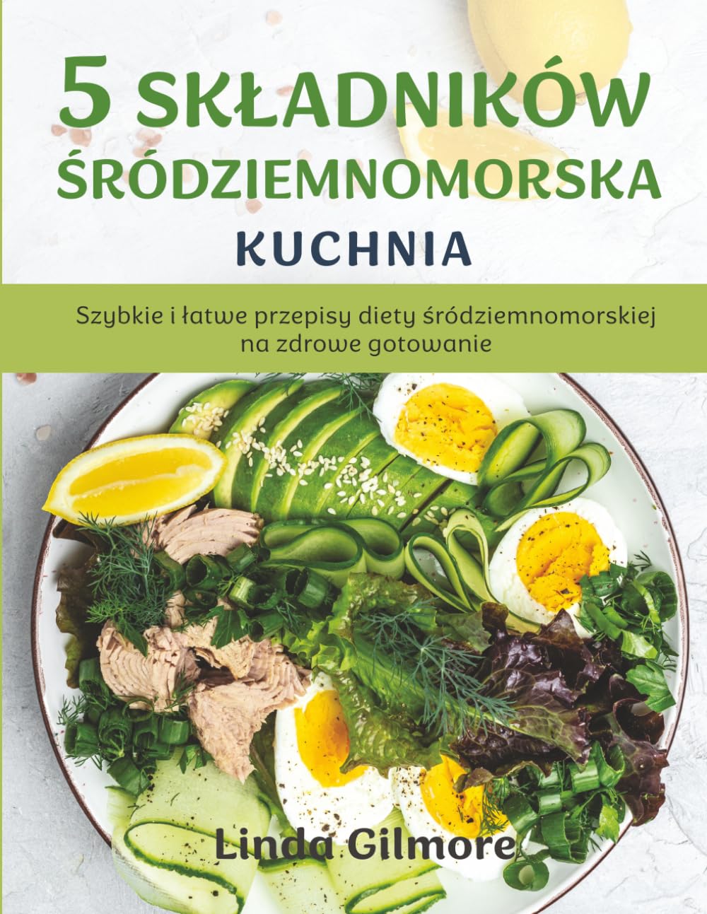 Śródziemnomorska kuchnia z 5 składników: Szybkie i łatwe przepisy diety śródziemnomorskiej na zdrowe gotowanie