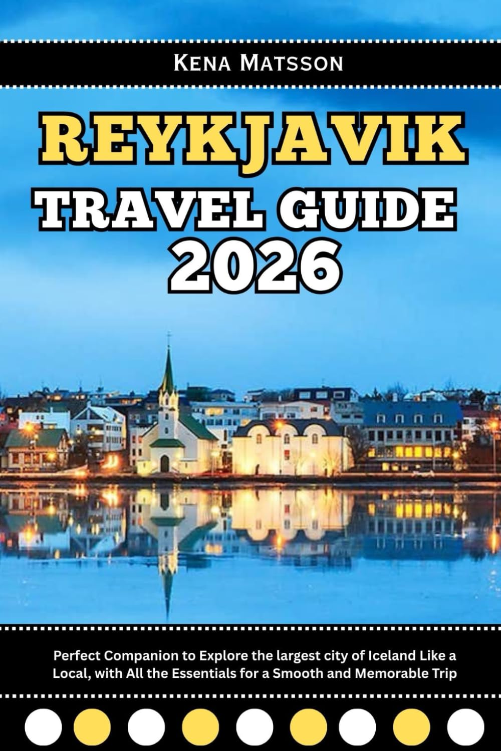 Reykjavík Travel Guide 2026: Perfect Companion to Explore the largest city of Iceland Like a Local, with All the Essentials for a Smooth and Memorable Trip