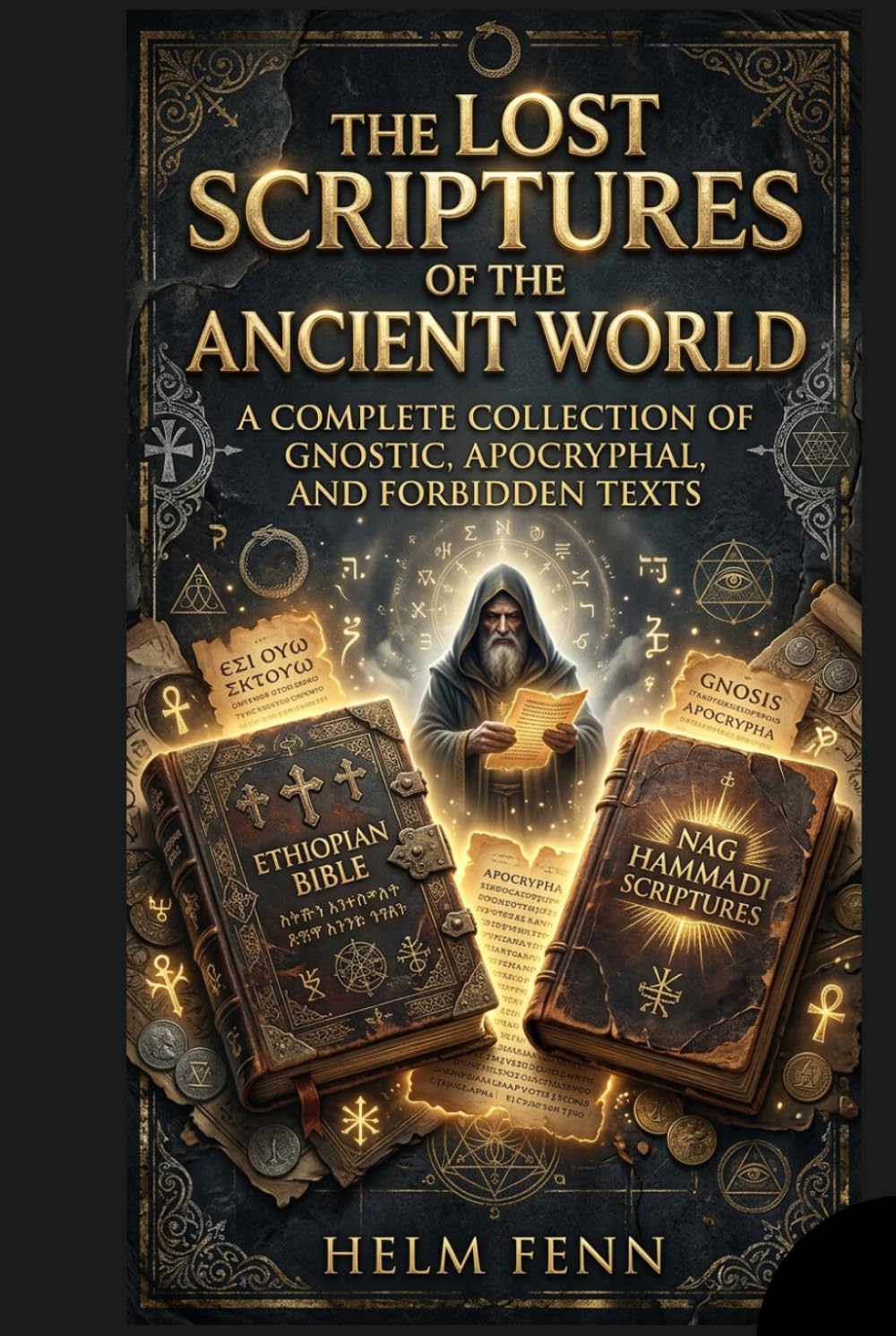 The Lost Scriptures of the Ancient World: A Complete Collection of Gnostic, Apocryphal, and Forbidden Texts, Including the Ethiopian Bible and Nag Hammadi Scriptures