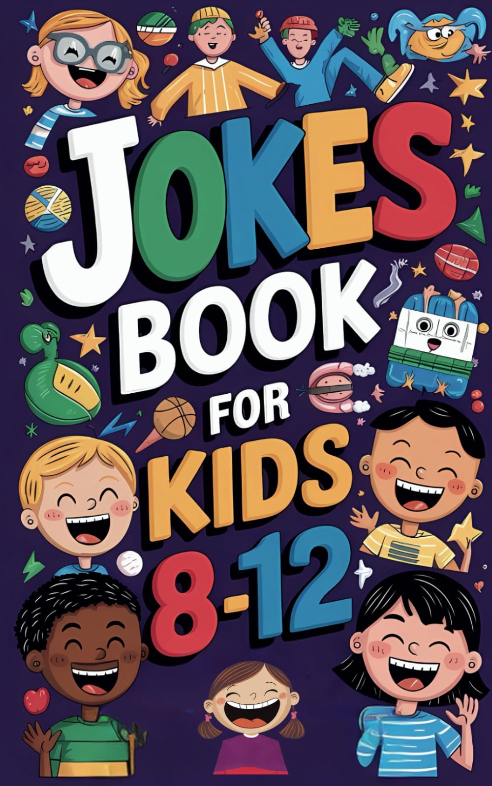 Jokes book for kids 8-12: An Uplifting Collection of Wholesome Humor for Young Boys and Girls Designed to Spark Joy, Build Confidence, and Create
