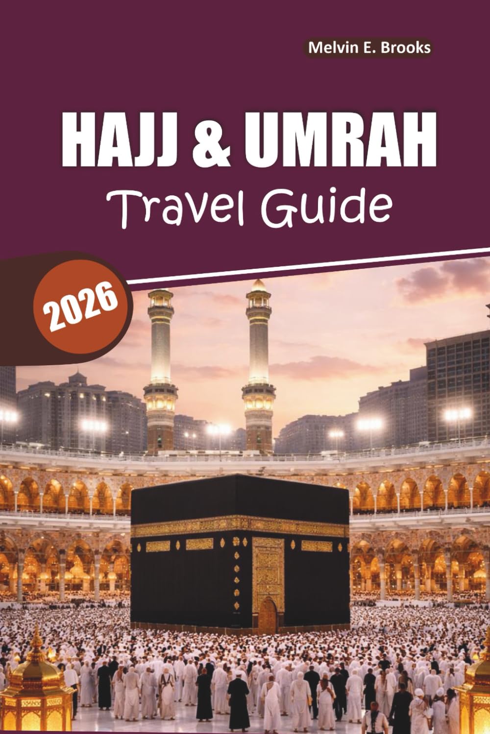 Hajj & Umrah Travel Guide 2026: Your Ultimate Guide to a Spiritual Journey to the Holy Cities of Mecca & Medina
