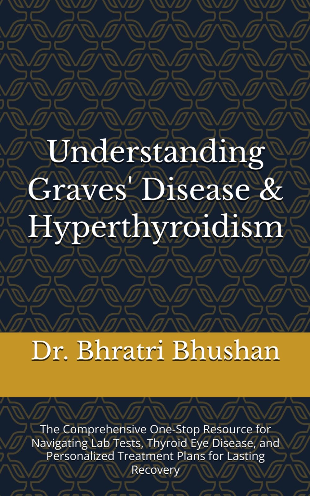 Understanding Graves' Disease & Hyperthyroidism: The Comprehensive One-Stop Resource for Navigating Lab Tests, Thyroid Eye Disease, and Personalized Treatment Plans for Lasting Recovery
