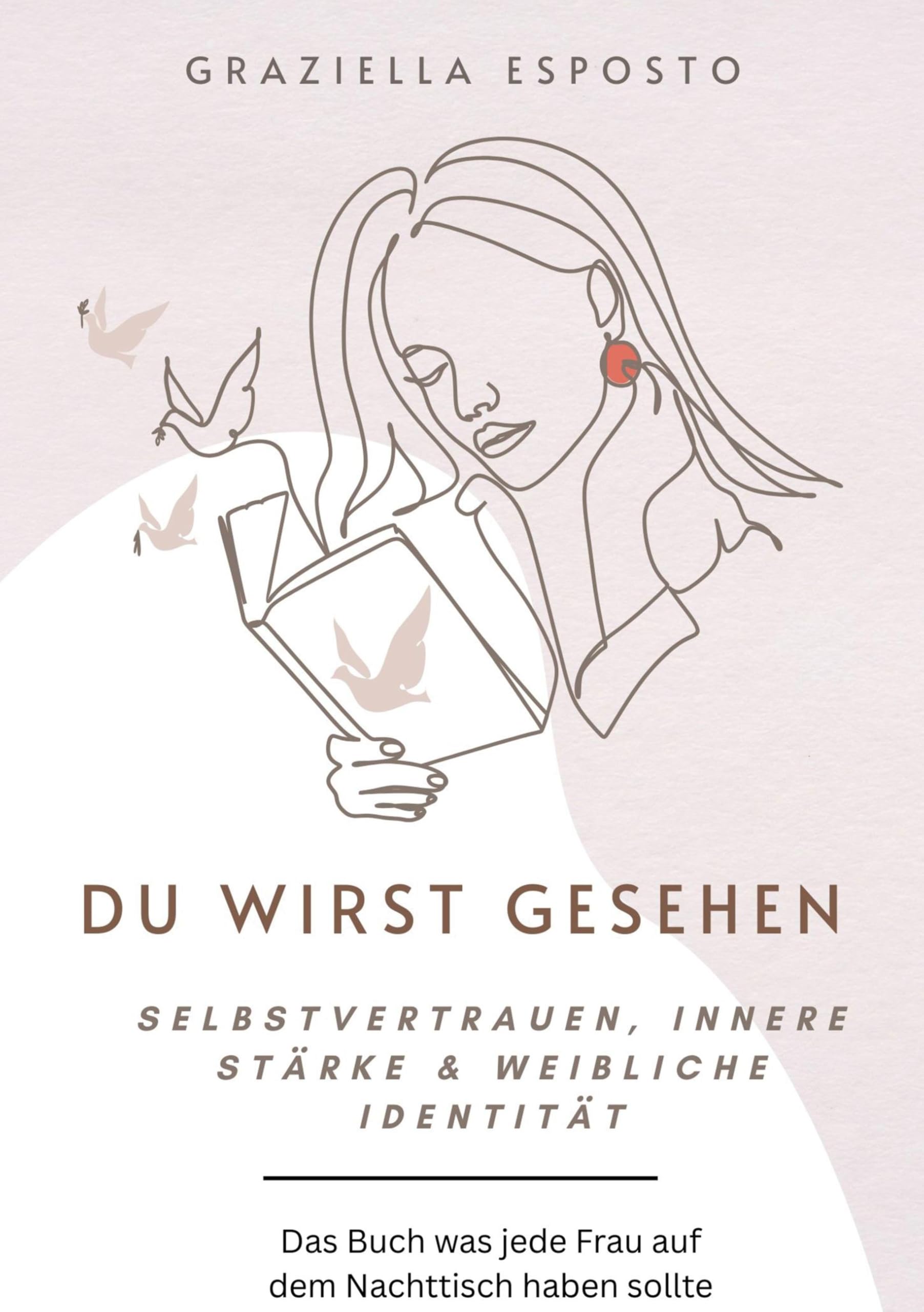 Du wirst gesehen: Ein modernes Workbook für Selbstvertrauen, innere Stärke und deine weibliche Identität