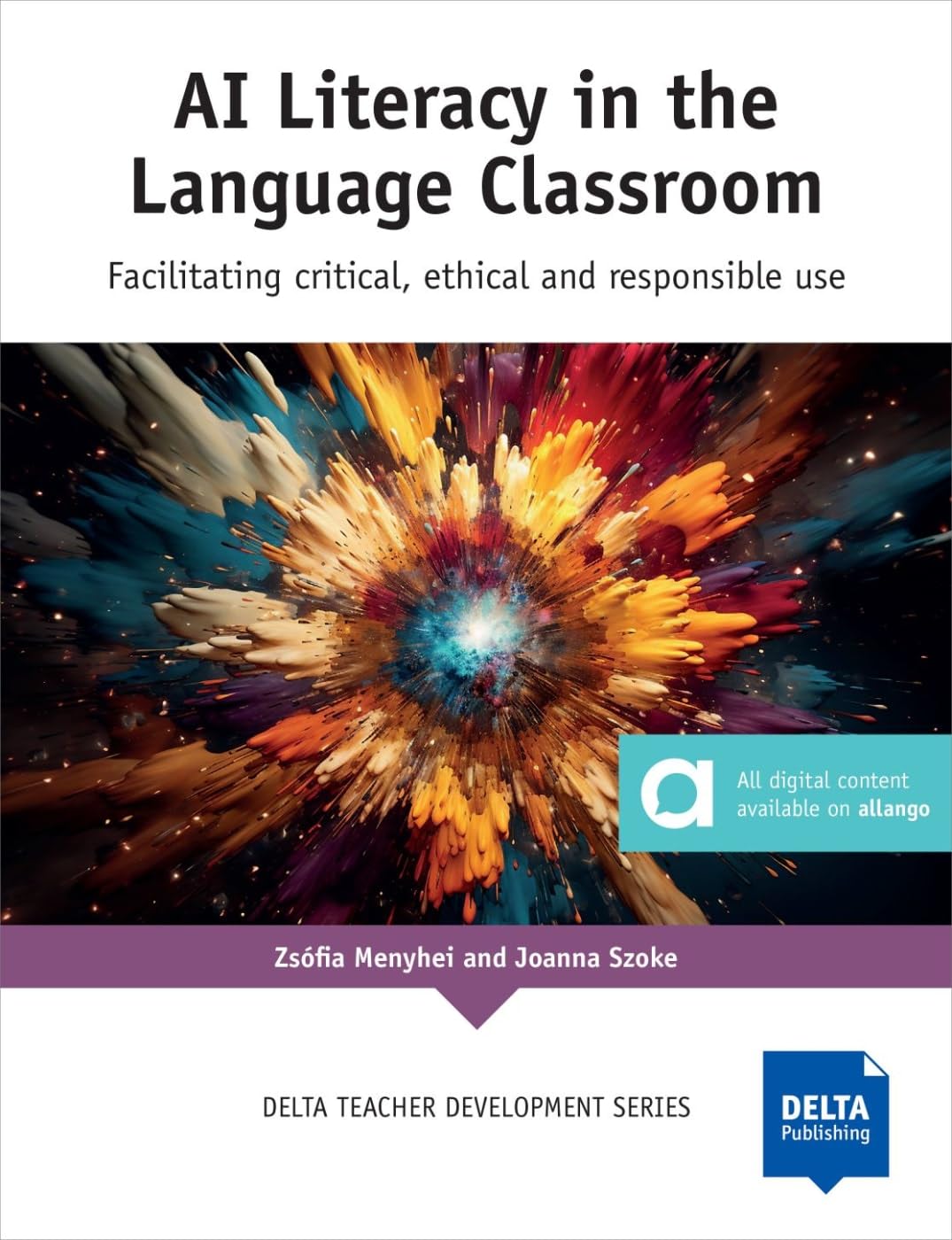 AI Literacy in the Language Classroom: Facilitating critical, ethical and responsible use (DELTA Teacher Development Series)