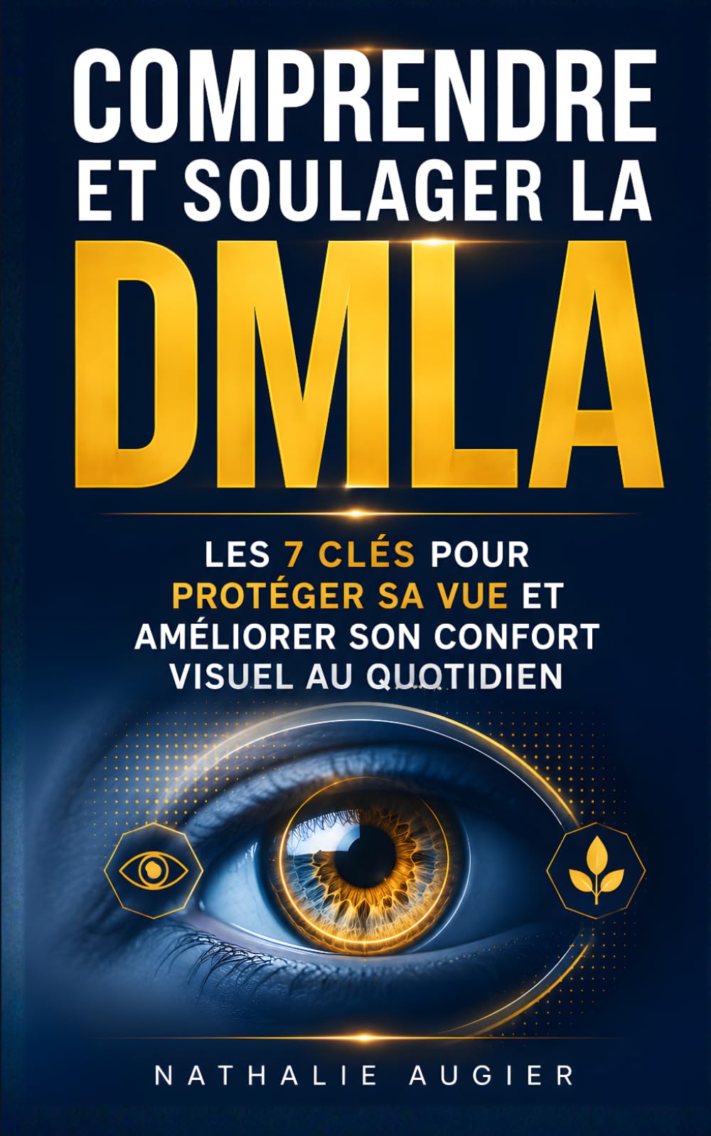 Comprendre et Soulager la DMLA: Les 7 Clés pour Protéger sa Vue et Améliorer son Confort Visuel au Quotidien | Livre pour Malvoyant DMLA | ... l’Âge | Livre pour Seniors et Personnes Agées