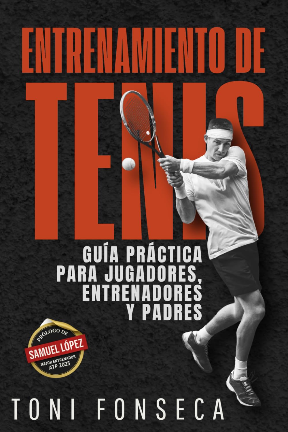 Entrenamiento de tenis: Guía práctica de técnica, táctica y mentalidad para jugadores, entrenadores y padres