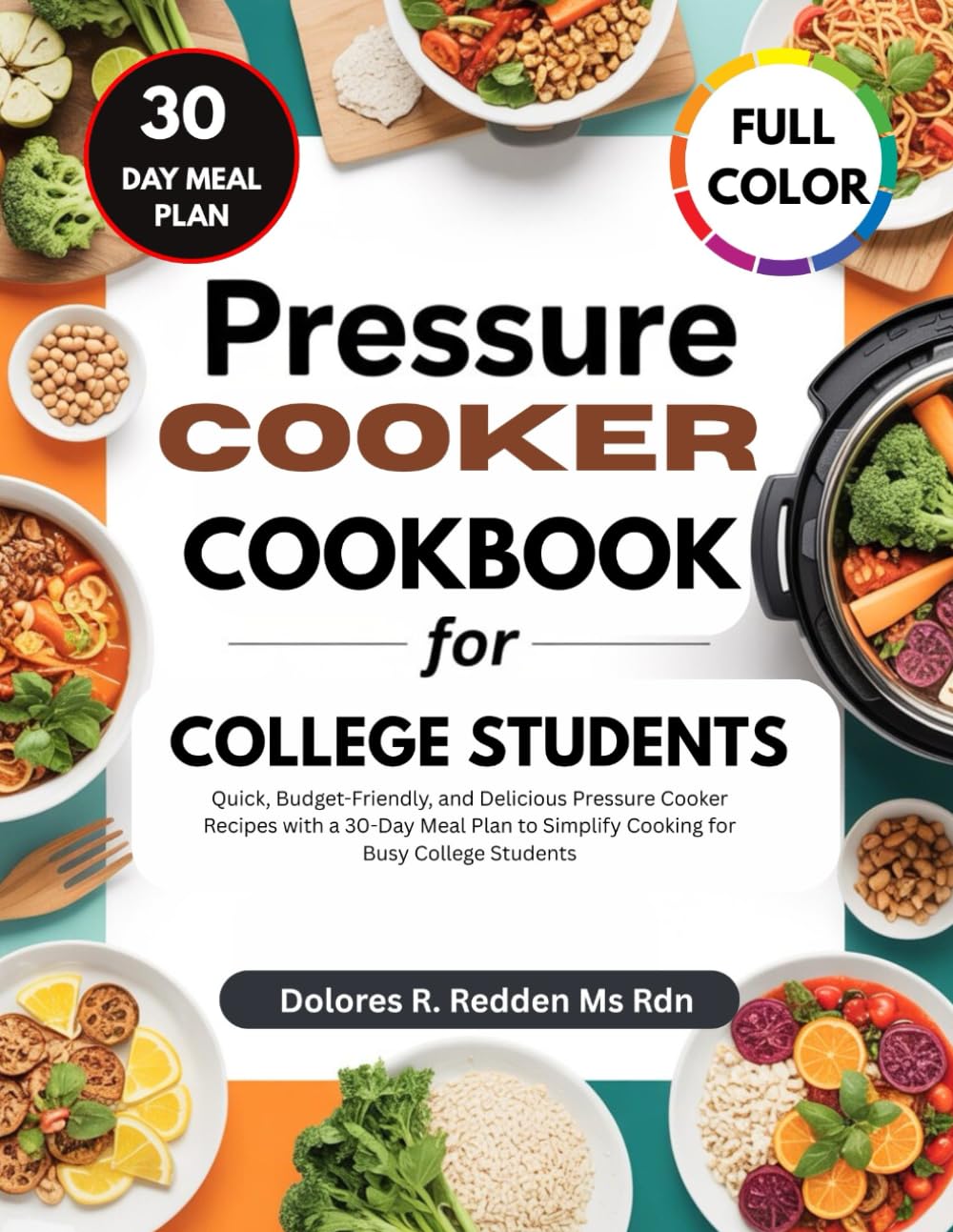 Pressure Cooker Cookbook for College Students: Quick, Budget-Friendly, and Delicious Pressure Cooker Recipes with a 30-Day Meal Plan to Simplify ... Redden, MS, RDN Nutrition & Cookbook Series)