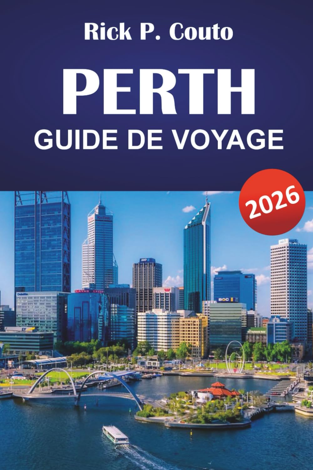 PERTH GUIDE DE VOYAGE 2026: Explorez plages, vignobles, principales attractions, plats locaux et itinéraires pour votre aventure en Australie-Occidentale