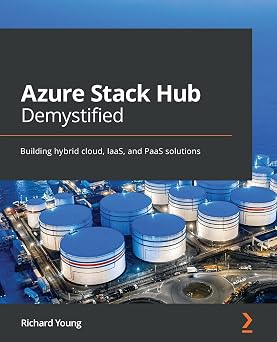 Azure Stack Hub Demystified Building hybrid cloud, IaaS, and PaaS solutions