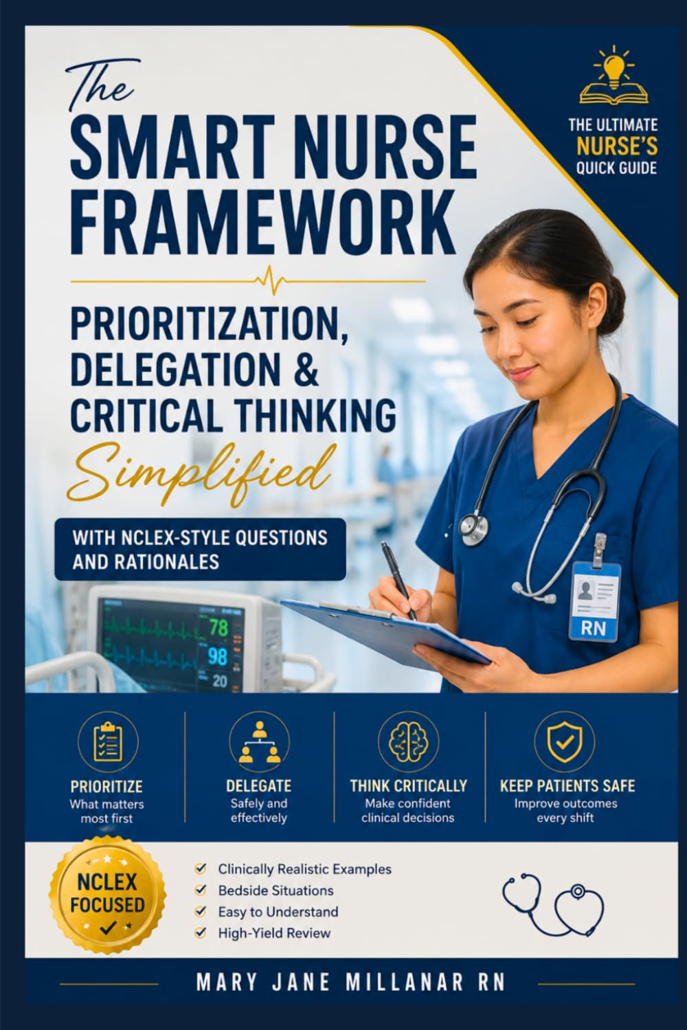 The Smart Nurse Framework: Prioritization, Delegation & Critical Thinking Simplified with NCLEX-Style Questions and Rationales (The Ultimate Nurse's Quick Guide)