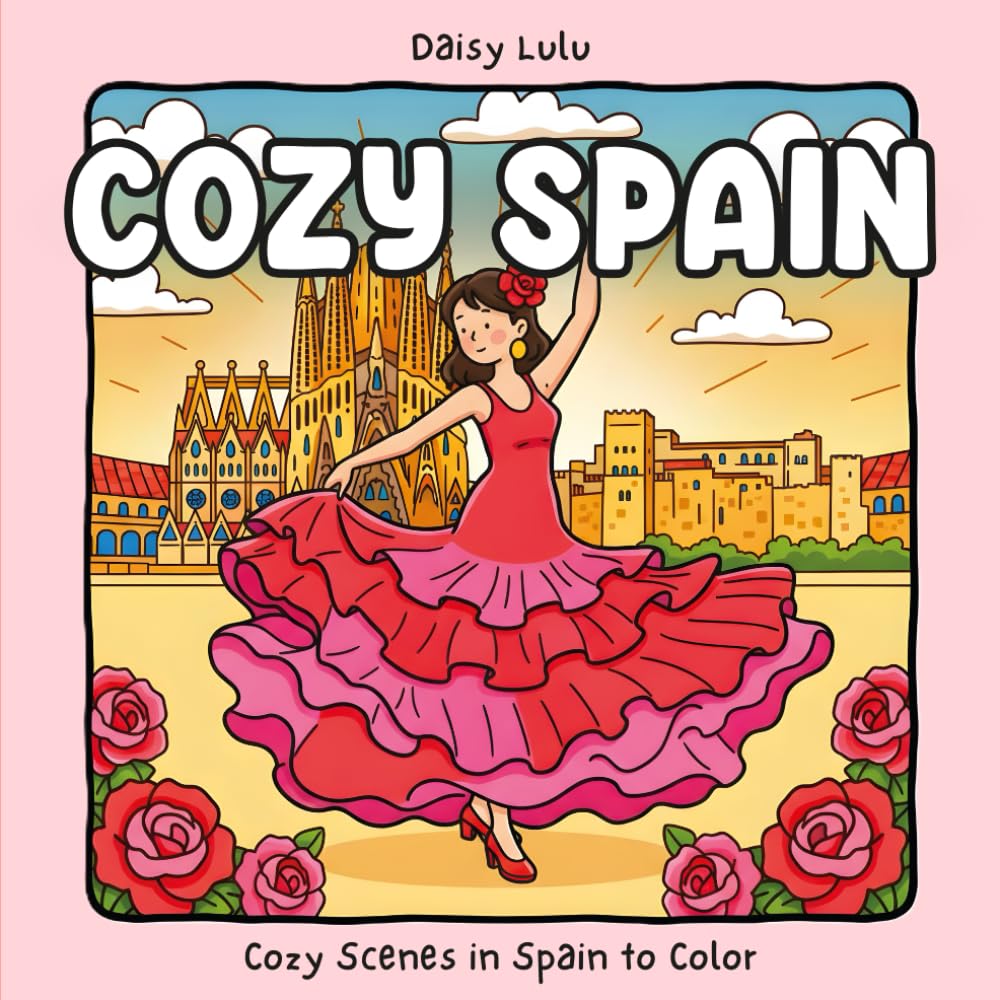 Cozy Spain - A Cute & Cozy Coloring Book for Kids & Adults: Bold & Easy Coloring Pages with Iconic Spanish Landmarks, Flamenco, Barcelona, ... Stress Relief (Cozy Places Coloring Series)