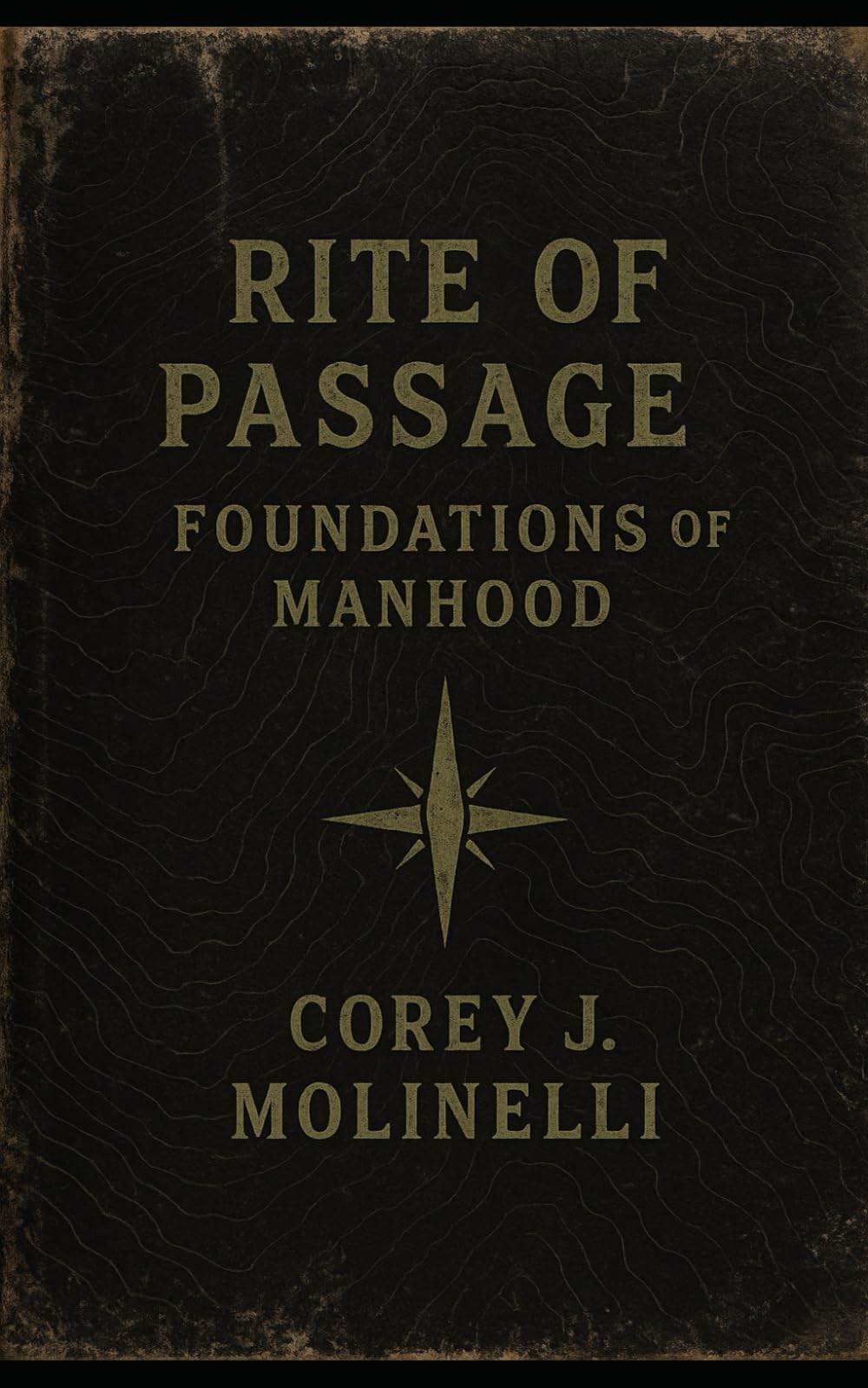 Rite of Passage: Foundations of Manhood: A Field Manual for Modern Manhood (Rite of Passage Series)