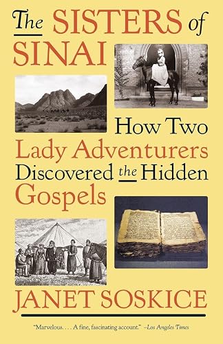The Sisters of Sinai: How Two Lady Adventurers Discovered the Hidden Gospels