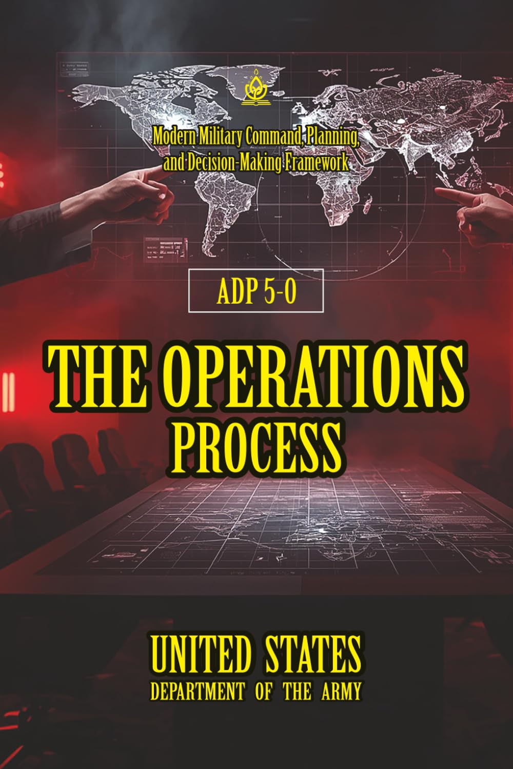 ADP 5-0 The Operations Process: [Annotated] Modern Military Command, Planning, and Decision-Making Framework