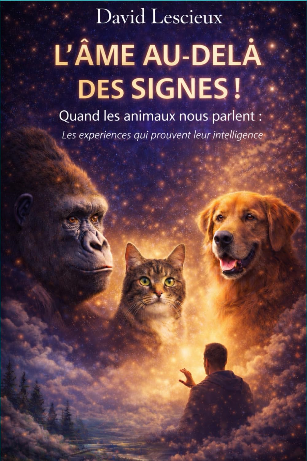 l'âme au-delà des signes !: Quand les animaux nous parlent (les expériences qui prouvent leurs intelligence )