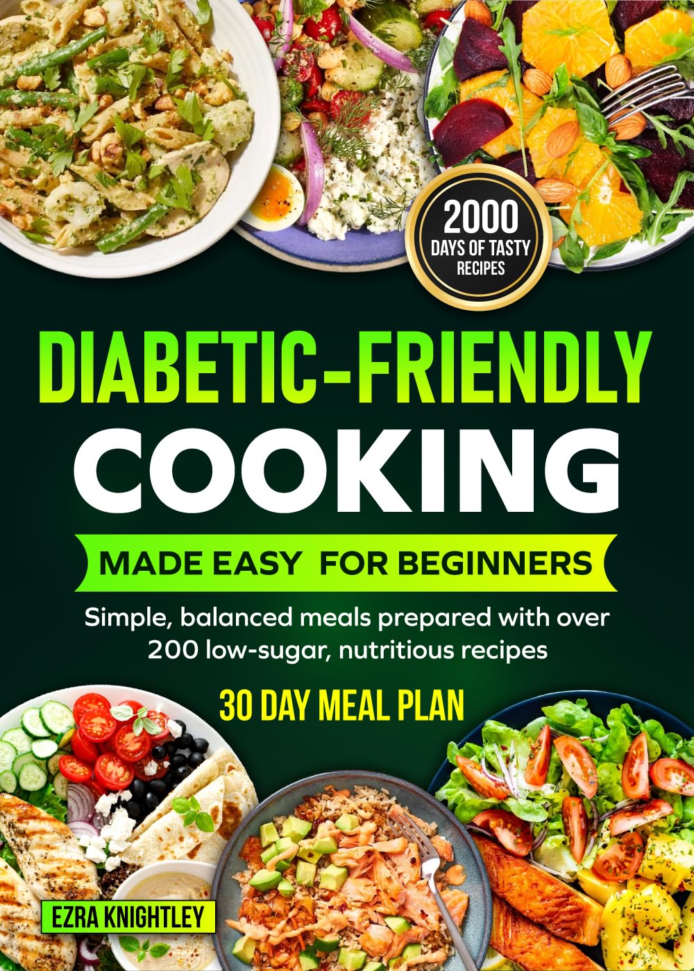 Diabetic-Friendly Cooking Made Easy for Beginners: Simple, balanced meals prepared with over 200 low-sugar, nutritious recipes