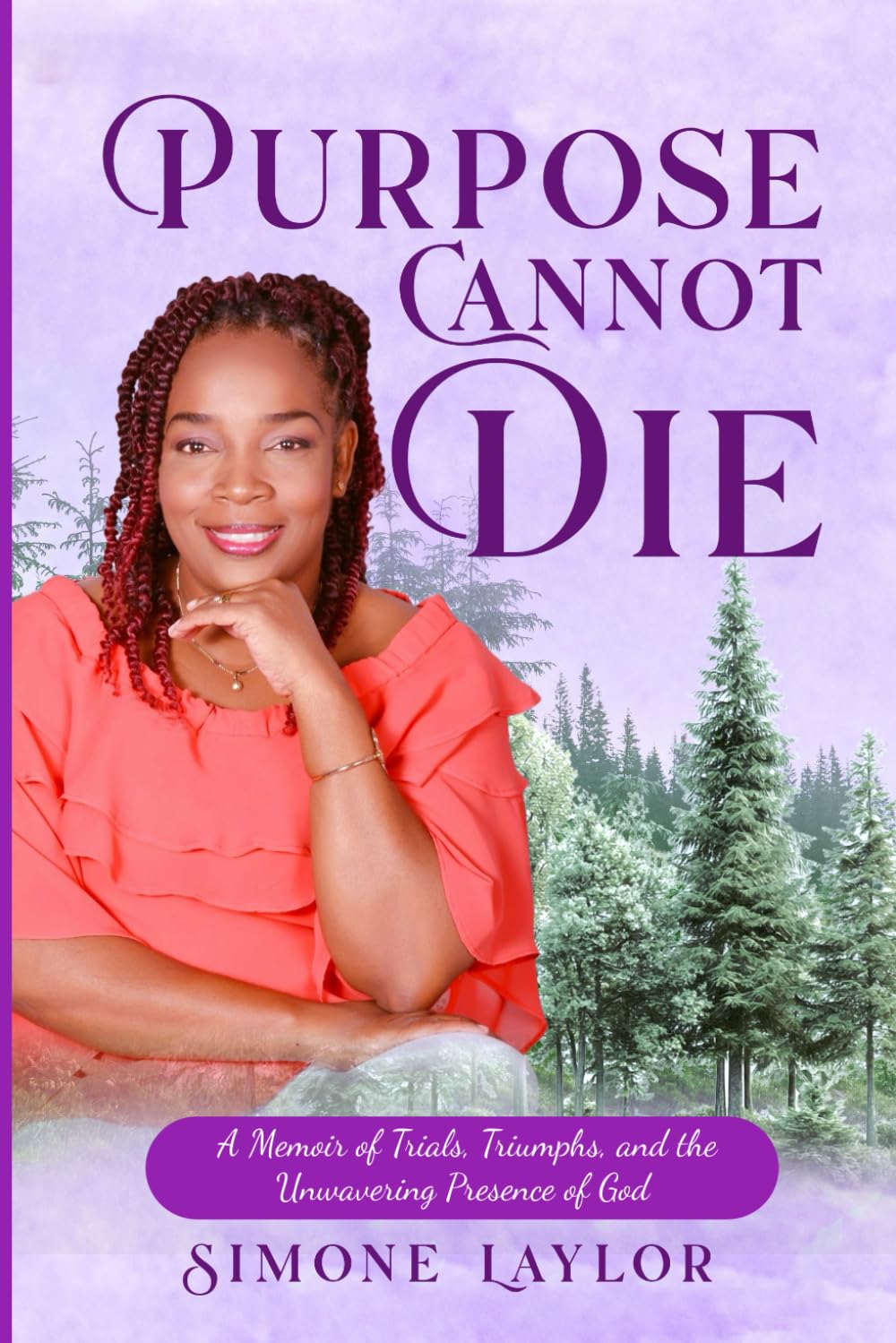 Purpose Cannot Die: A Memoir of Trials, Triumphs, and the Unwavering Presence of God
