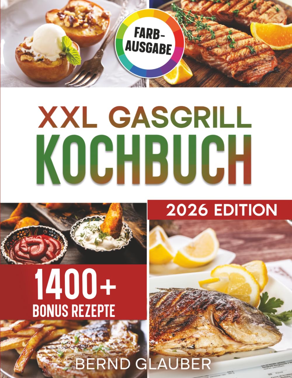 XXL Gasgrill Kochbuch: Für Männer, die keine Kompromisse machen – Saftige Steaks und leckere Beilagen direkt vom Rost