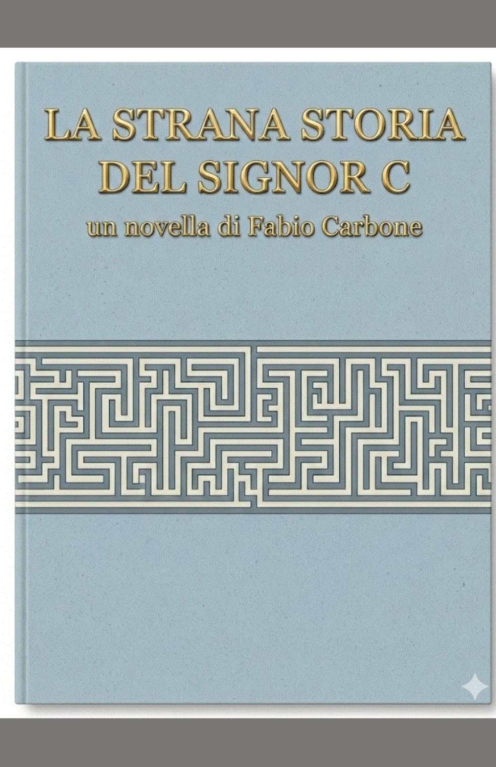 La strana storia del Sig.C: Una novella di Fabio Carbone
