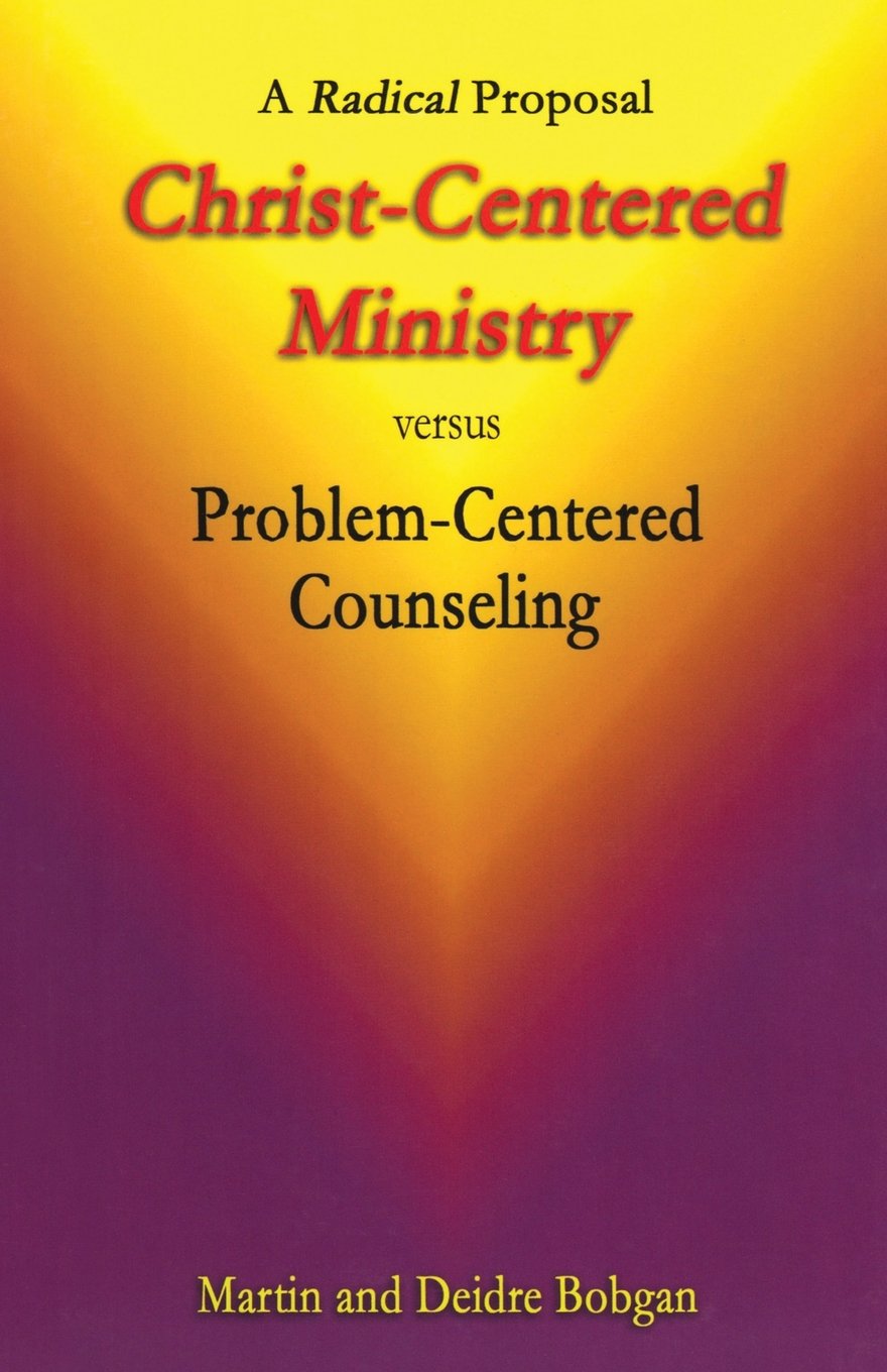 Christ-Centered Ministry versus Problem-Centered Counseling: A Radical Proposal