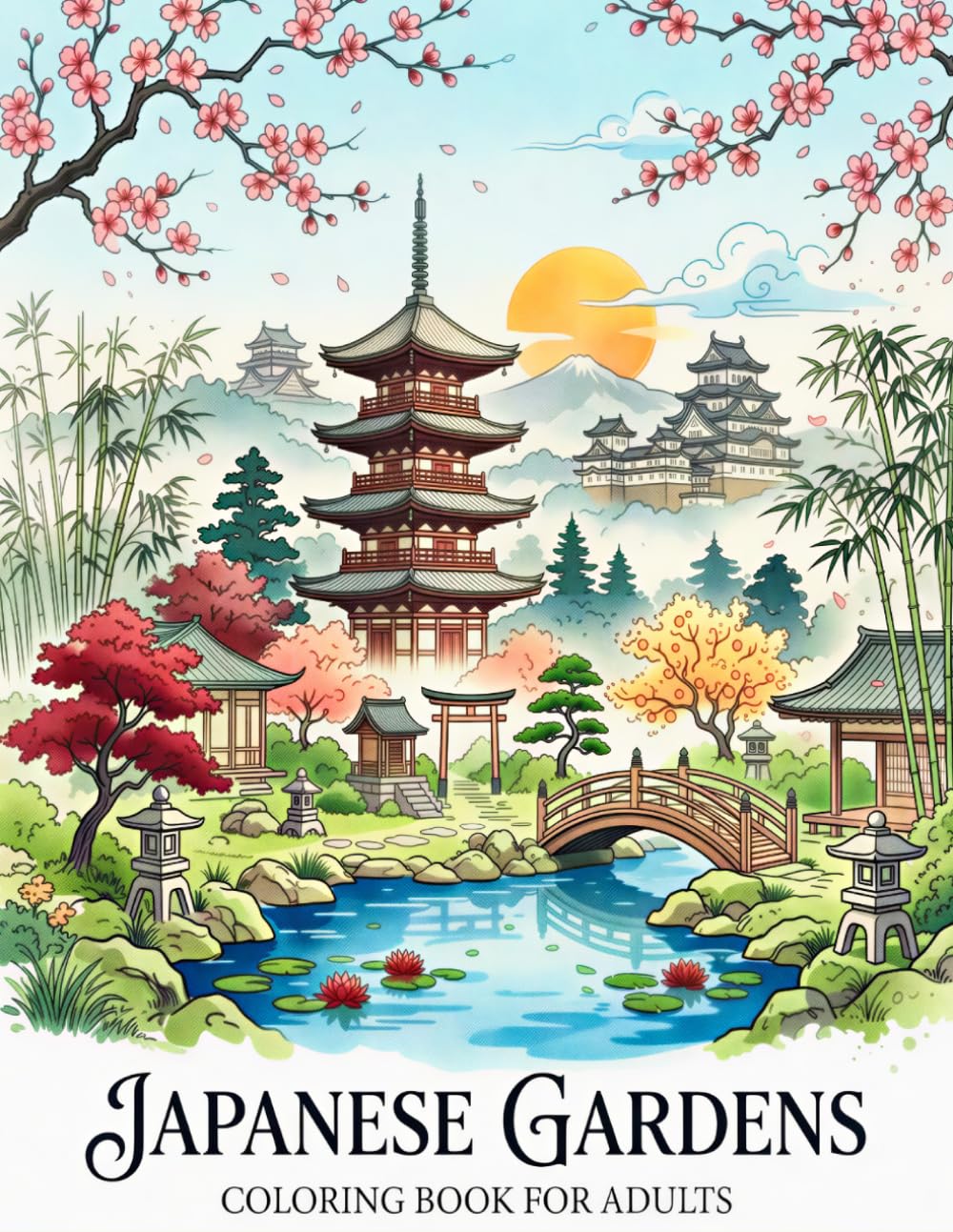 Japanese Gardens Coloring Book: Serene Zen Landscapes, Koi Ponds, Stone Lanterns, Bridges, Bonsai Trees and Peaceful Nature Scenes