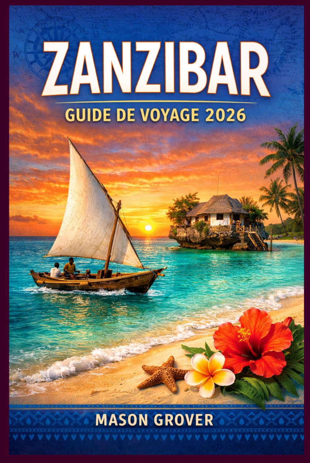 ZANZIBAR GUIDE DE VOYAGE 2026: Des ruelles de Stone Town aux récifs coralliens immaculés : un guide pratique pour les voyageurs à petit budget, les ... l'archipel emblématique de la Tanzanie.