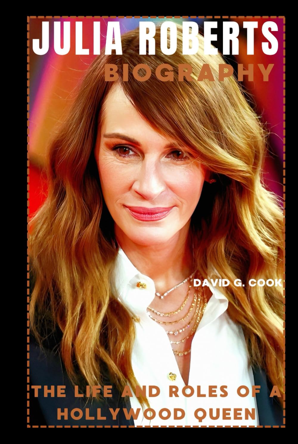 JULIA ROBERTS BIOGRAPHY: THE LIFE AND ROLES OF A HOLLYWOOD QUEEN