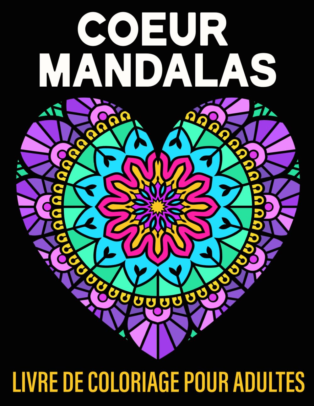 Coeur Mandalas Livre de coloriage pour adultes: 50 mandalas en forme de cœur pour la relaxation, la créativité et le bien-être
