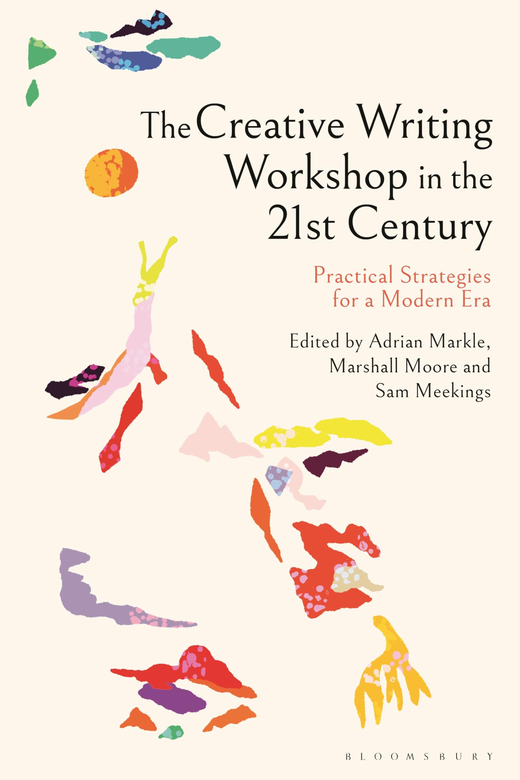 Creative Writing Workshop in the 21st Century, The: Practical Strategies for a Modern Era