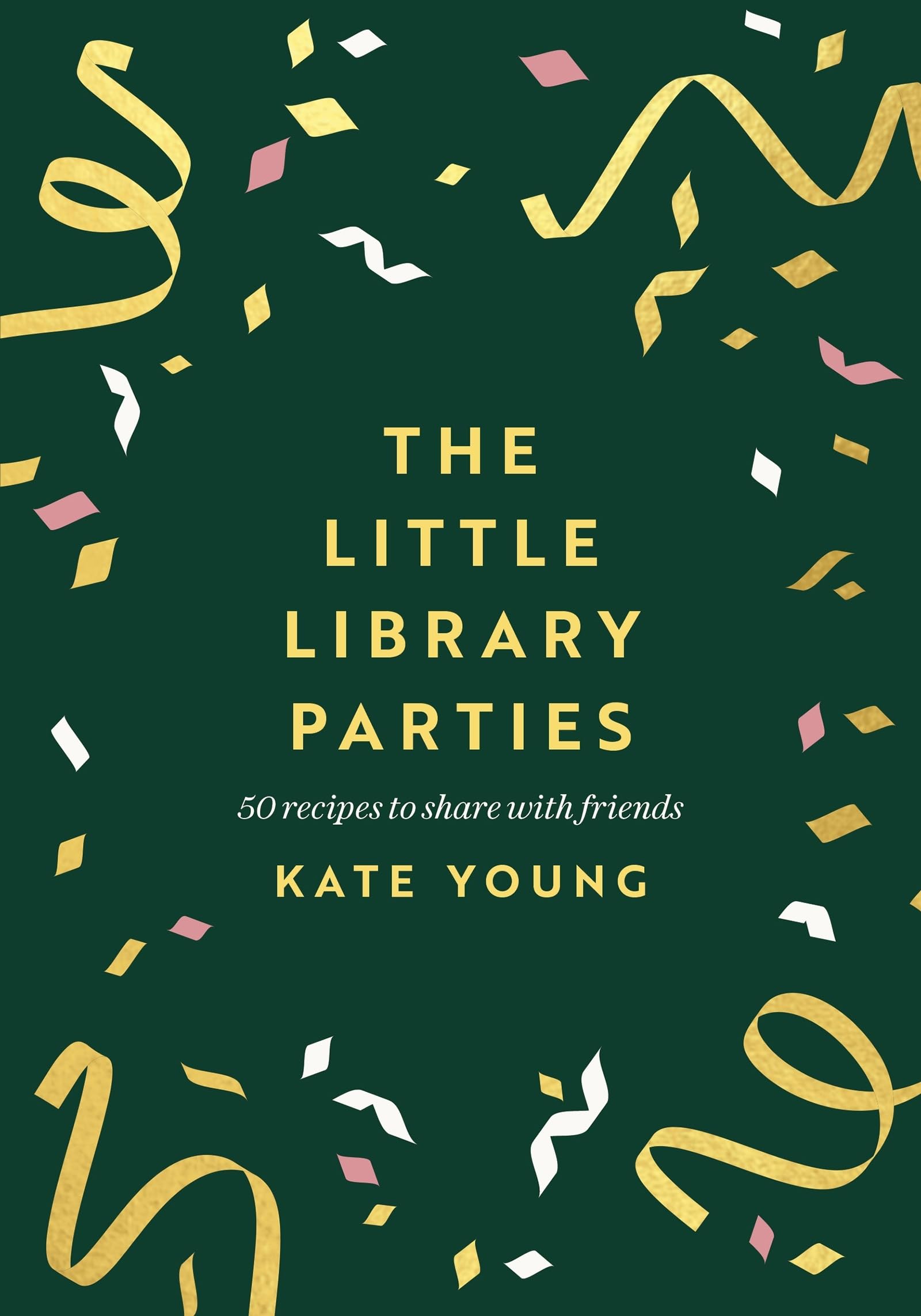 The Little Library Parties: 50 Recipes to Share With Friends