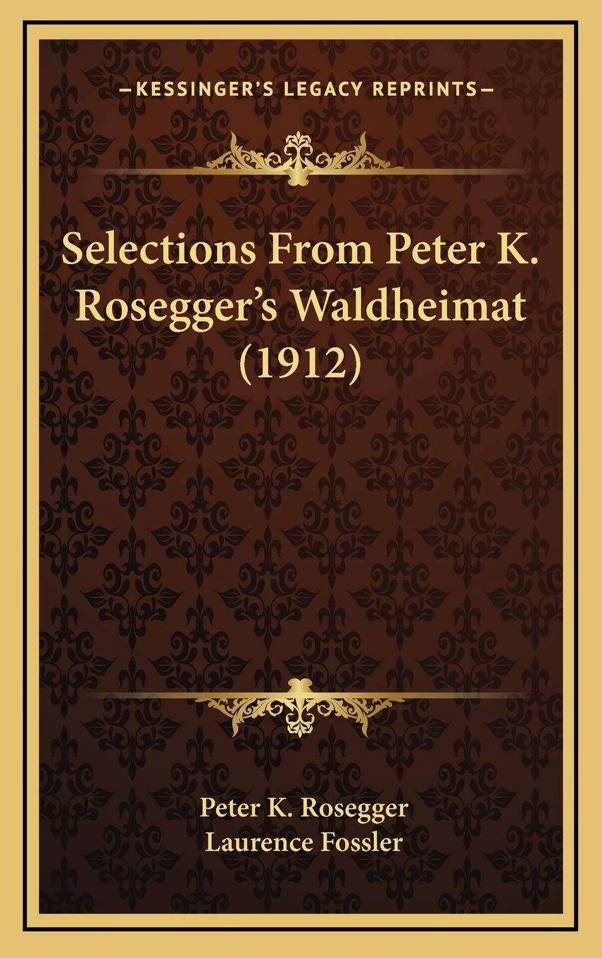 Selections From Peter K. Rosegger's Waldheimat (1912)