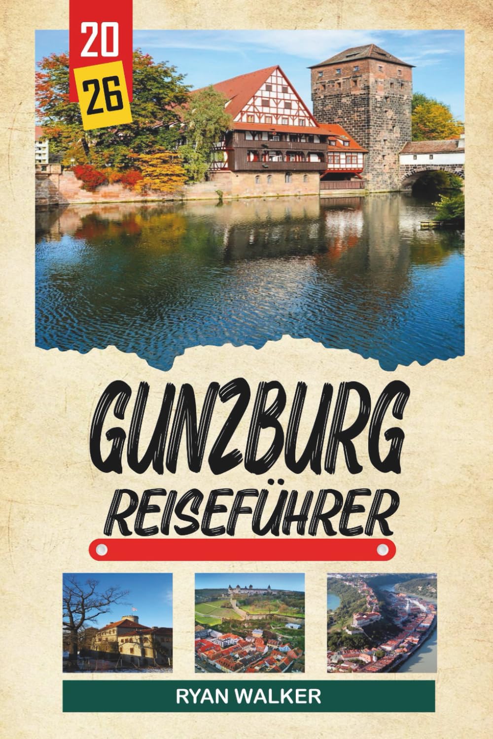 GÜNZBURG REISEFÜHRER 2026: LEGOLAND Deutschland, Familienattraktionen, Donau-Stadtspaziergänge, bayerische Traditionen und kinderfreundliche Ausflugsorte (German Edition)      Paperback – Large Print, February 24, 2026