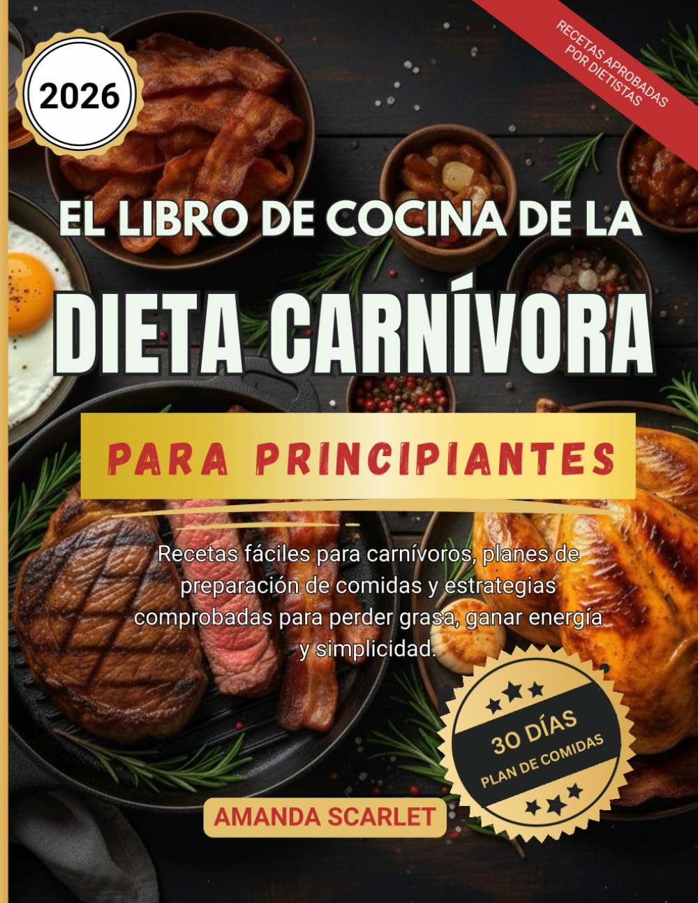 El libro de cocina de la dieta carnívora para principiantes: Recetas fáciles para carnívoros, planes de preparación de comidas y estrategias comprobadas para perder grasa, ganar energía y simplicidad