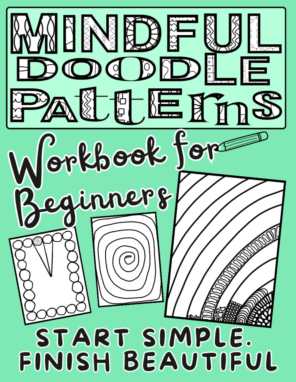 Mindful Doodle Patterns Workbook for Beginners: Easy Zen Doodle Templates to Complete, Fill & Color for Relaxation and Mindful Drawing