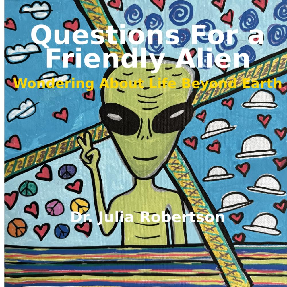 Questions for a Friendly Alien: Wondering About Life Beyond Earth