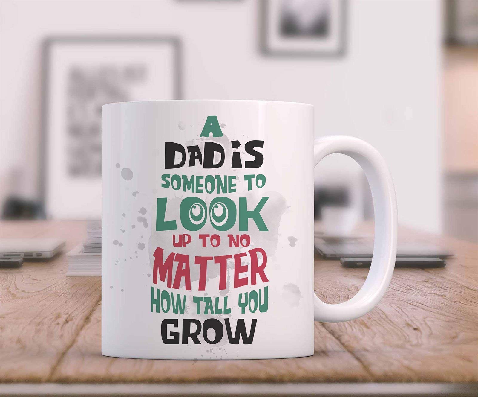 A Dad is someone to look up to no Matter how tall you Grow- Happy Father's day Mug, Daddy Birthday gift, Printed Ceramic mug, Christmas Gift Mug