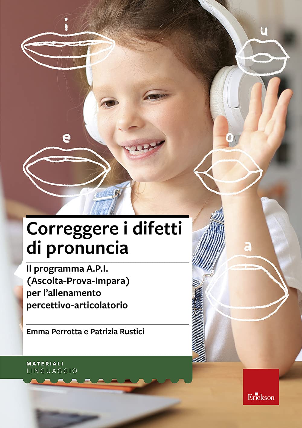 Correggere i difetti di pronuncia. Il programma A.P.I. (Ascolta-Prova-Impara) per l'allenamento percettivo-articolatorio. La copertina può variare