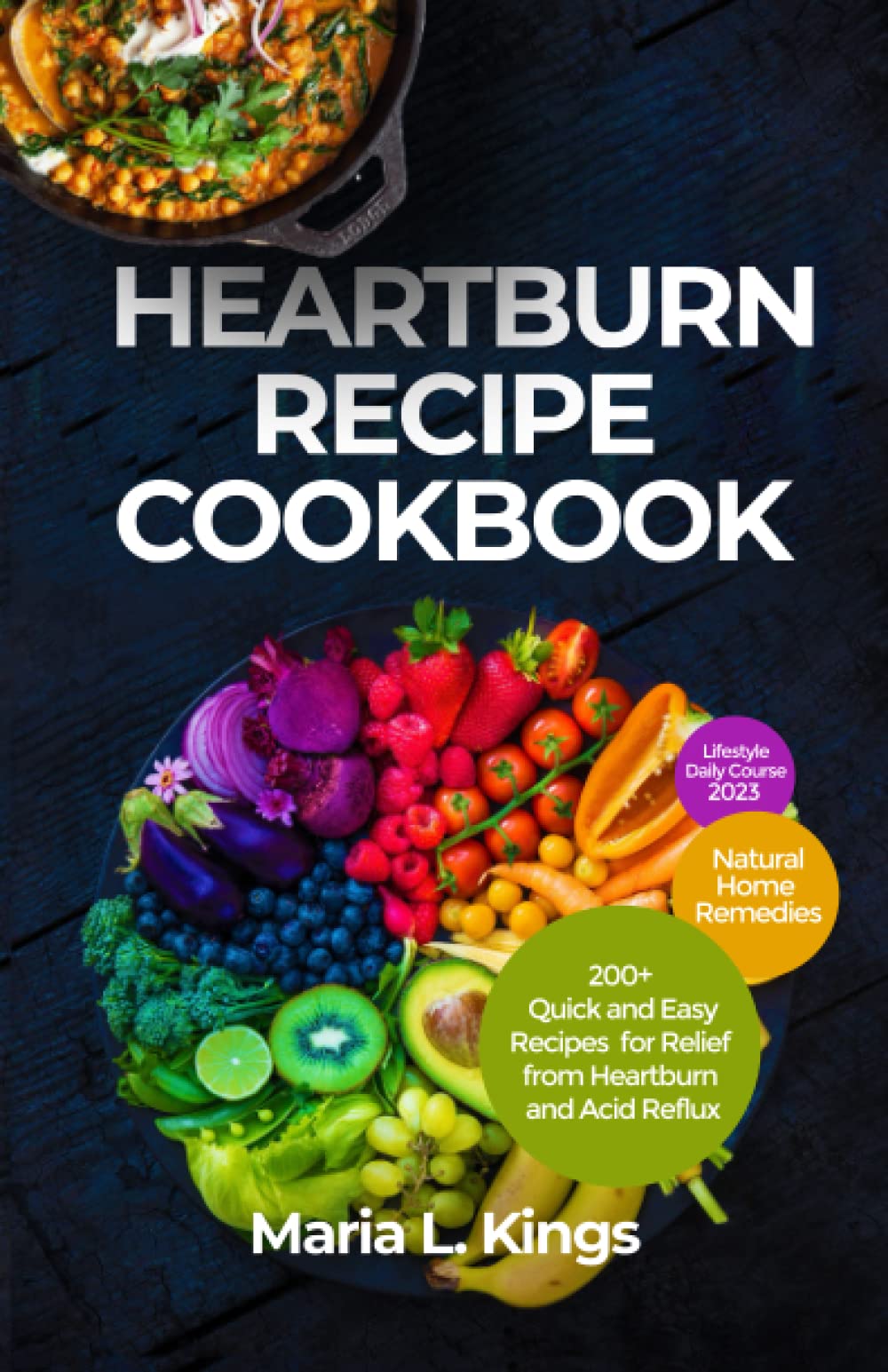 HEARTBURN RECIPE COOKBOOK: "Over 200+ Quick and Easy Recipes for Relief from Heartburn and Acid Reflux" + Natural Home Remedies 2023