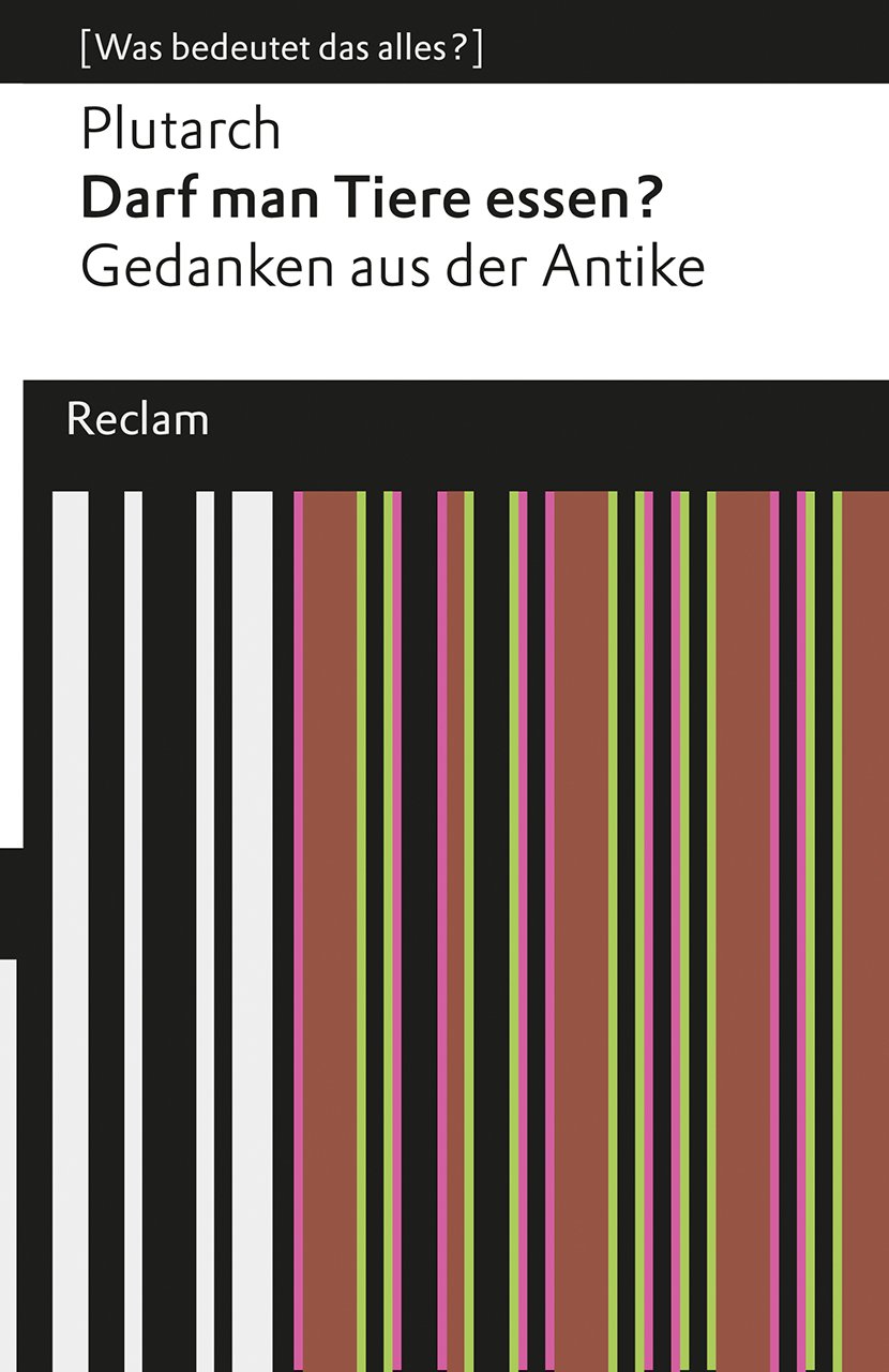 Darf man Tiere essen?: Gedanken aus der Antike (Was bedeutet das alles?) (Reclams Universal-Bibliothek)