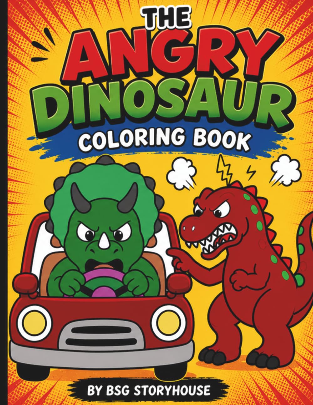 The Angry Dinosaur Coloring Book: A Hilarious Adult Coloring Book Full of Relatable Frustrations in Simple, Fun, and Easy designs. (BSG Storyhouse Coloring Books)