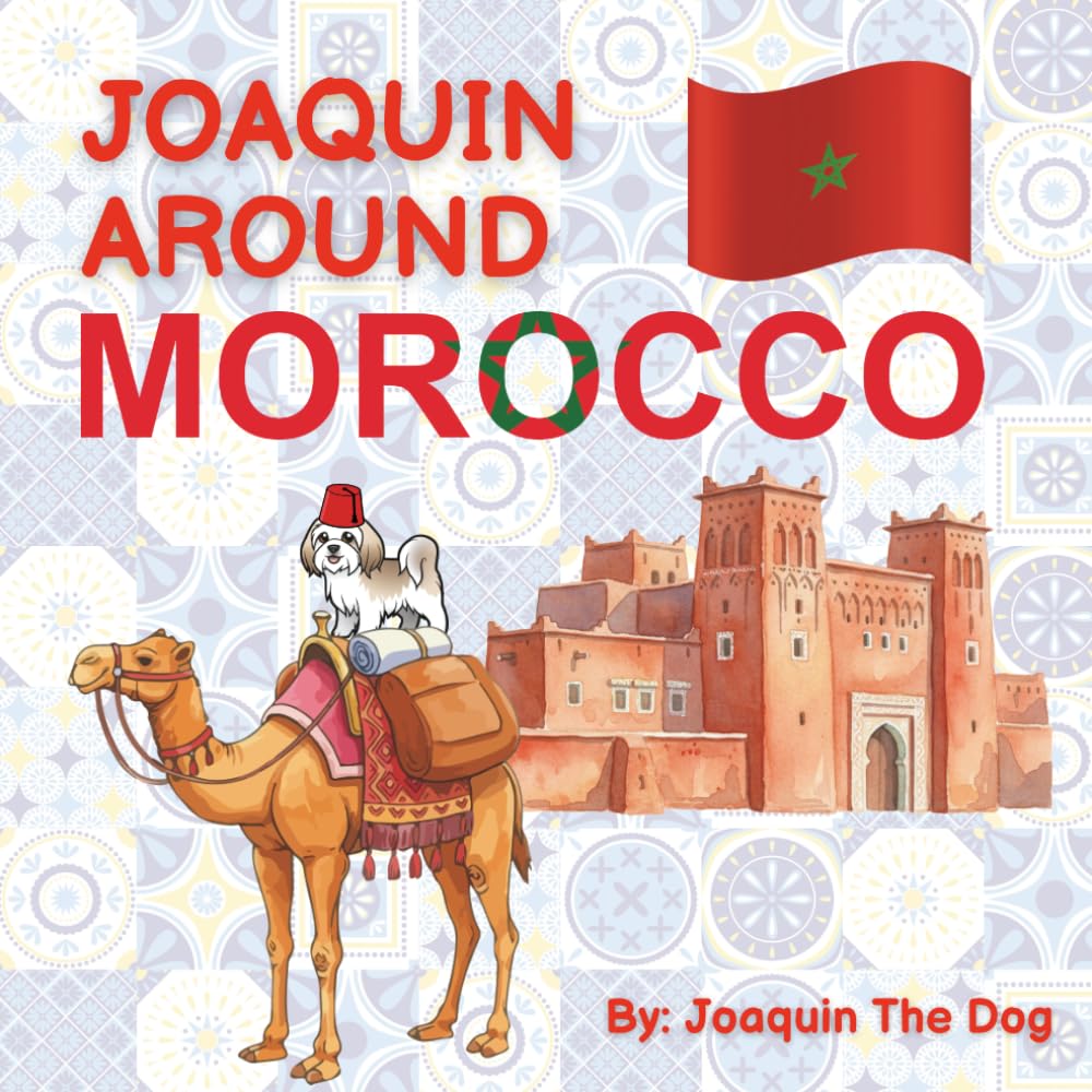Joaquin Around Morocco: A Doggy Adventure (Joaquin Around The World)