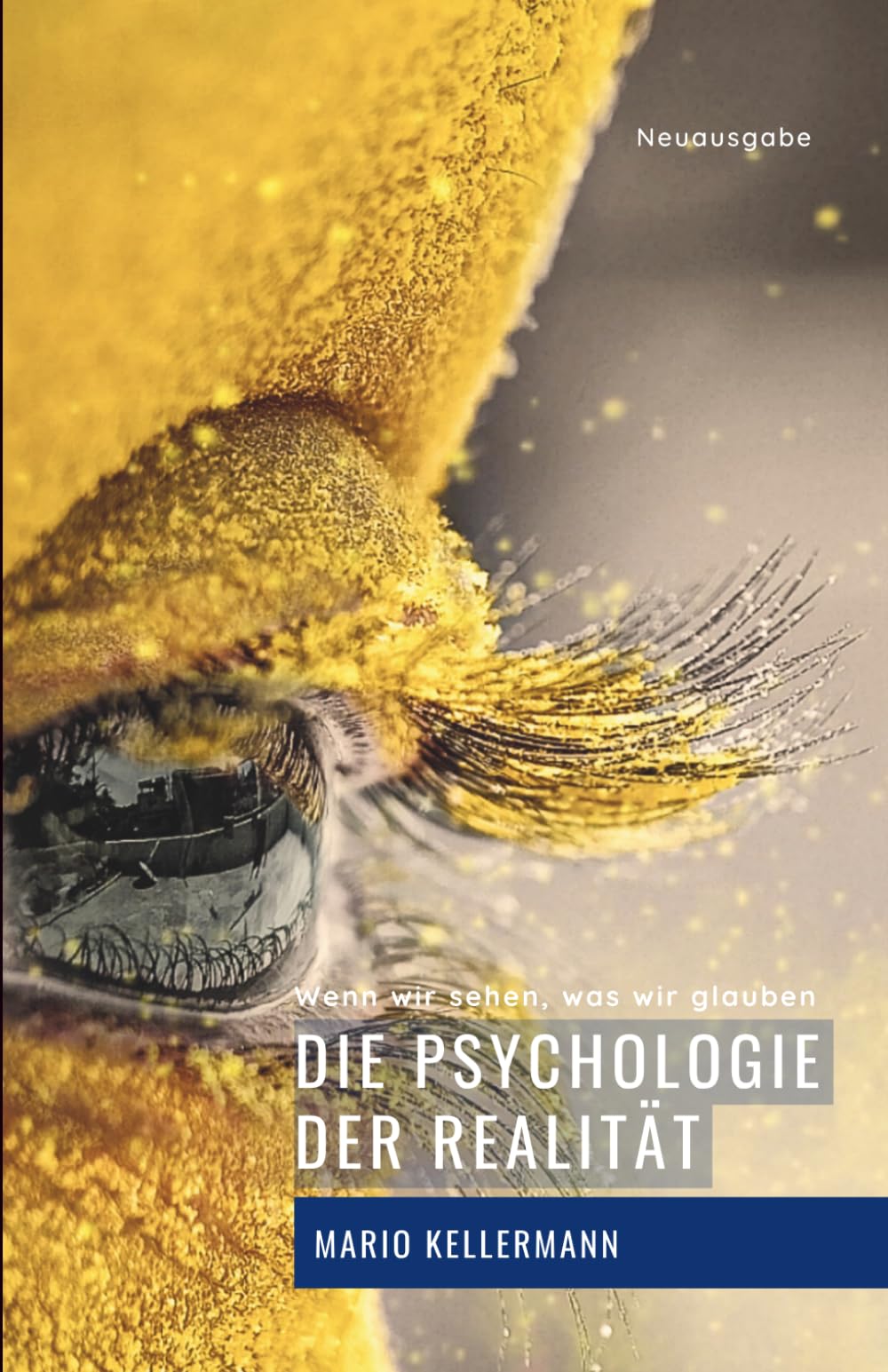 Die Psychologie der Realität: Wenn wir sehen, was wir glauben (Vollständig bearbeitete und erweiterte Neuausgabe)