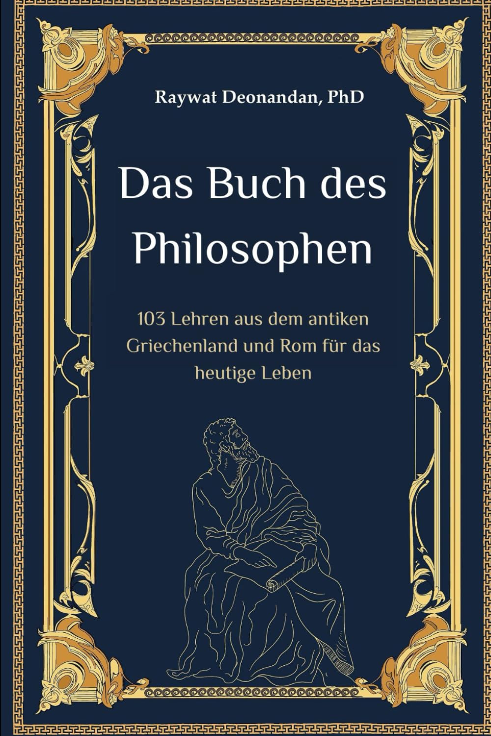Das Buch des Philosophen: 103 Lehren aus dem antiken Griechenland und Rom für das heutige Leben (moderne Weisheit)