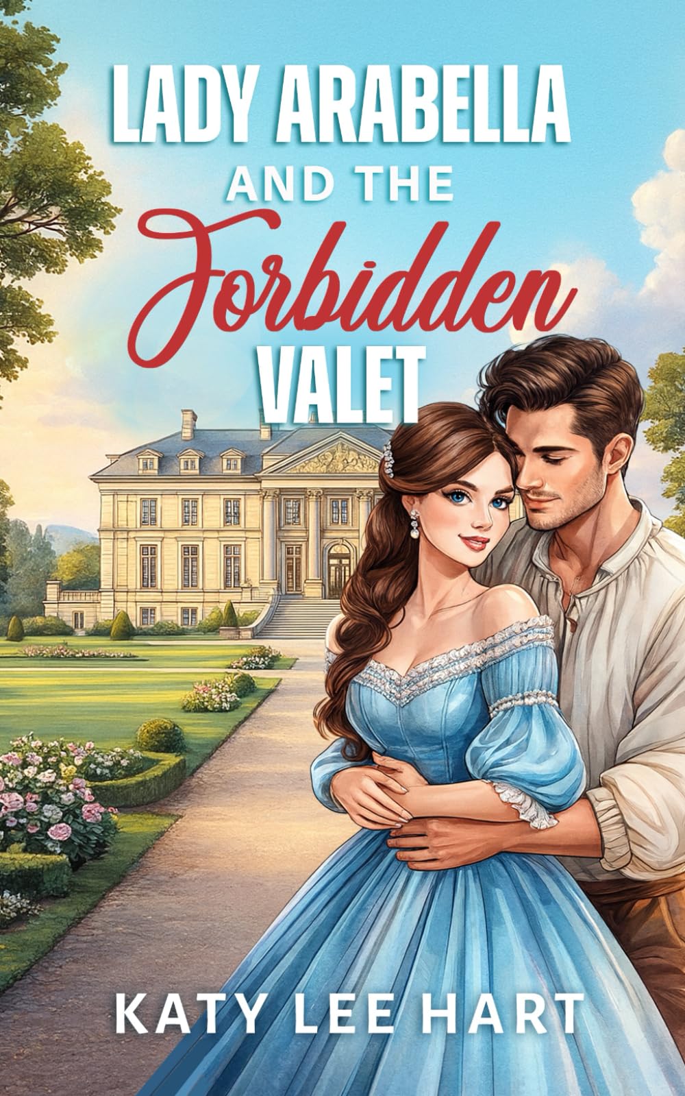 Lady Arabella and the Forbidden Valet: A Forbidden, Second Chance Sweet Romance