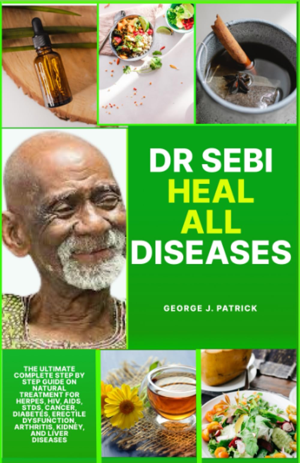 DR SEBI HEAL ALL DISEASES: The ultimate complete step by step guide on natural treatment for Herpes, HIV, AIDs, STDs, Cancer, Diabetes, erectile ... liver diseases (Dr SEBI'S Natural Wellness)